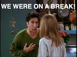 We Were On A Break Ross Friends Funny Pictures Friends Tv Show