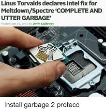 Linus Torvalds Declares Intel Fix For Meltdown Spectre Complete And Utter Garbage Intel Meme On Ballmemes Com