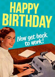 Joyeux Anniversaire Maintenant Retourne Travailler Funny Birthday Cards Birthday Wishes Funny Birthday Humor