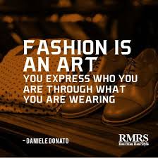 Fashion Is An Art Danieledonato Quotes Mens Fashion Quotes Fashion Quotes Men Quotes