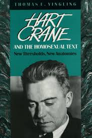Hart Crane and the Homosexual Text: New Thresholds, New Anatomies, Yingling