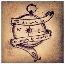 A meaningful tattoo for girls. To Die Would Be An Awfully Big Adventure Diy Adventure Big Die Diy Adventure Tattoo Disney Tattoos Tattoos