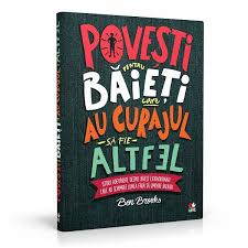 Exista atat de multe nume de baieti , incat cu greu te poti. Povesti Pentru Baieti Care Au Curajul Sa Fie Altfel De Ben Brooks Diverta