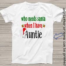 Whether it's a birthday, an anniversary, or just a little thank you, shopping. Christmas Shirts For Kids Personalized Funny Who Needs Santa When I Have Auntie Holiday Gift Ideas For Kids By Stoykots Catch My Party