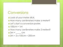 Meanwhile, centimeters are part of the metric system, which is used around the world in both everyday life and science. Estimating And Measuring Lengths In Meters And Centimeters 3b 6 1a Ppt Download