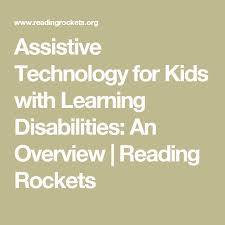 Assistive Technology For Kids With Learning Disabilities An Overview Reading Rockets Learning Disabilities Assistive Technology Learning Gaps
