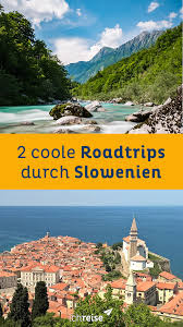 Zwei Wirklich Coole Routenideen Fur Einen Roadtrip Durch Slowenien Ichreise Slowenien Urlaub Slowenien Camping Slowenien