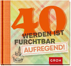 Ein geburtstag ist immer ein spezielles ereignis besonders wenn ein rundes alter gefeiert wird. 40 Werden Ist Furchtbar Aufregend Portofrei Bei Bucher De Bestellen