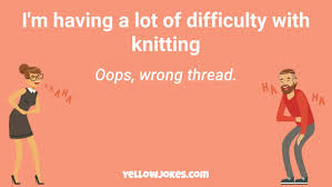 Today i told my kids and wife a joke i heard about 30y ago and they loved it. Hilarious Knitting Jokes That Will Make You Laugh