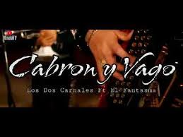 Now we recommend you to download first result el fantasma los dos carnales cabrón y vago video oficial mp3. Cabron Y Vago Los Dos Carnales Ft El Fantasma Youtube