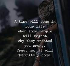 A Time Will Come In Your Life Quotes Believe Quotes Like You Quotes Forgotten Quotes