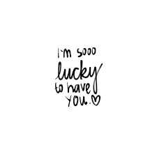 I M So Lucky So Have You Friend Love Quotes Friends Quotes Love Quotes For Her