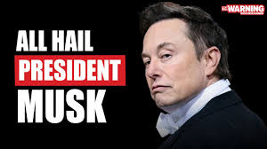 All hail President Musk!