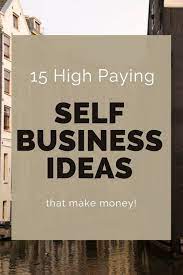 Top Self Employment Ideas Business Opportunities From Home Business Ideas List Self Business Self Employment