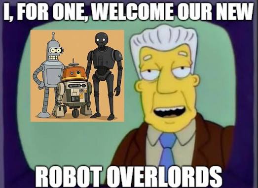 I, FOR ONE, WELCOME OUR NEW 400 部 ール ROBOT OVERLORDS