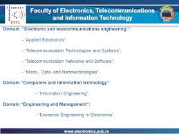 Information and communication technologies (faculty of electronics and thus, the 'preparatory' semester is mainly devoted to enhance and widen the student's knowledge in telecommunications and electronics, and the. Faculty Of Electronics Telecommunications And Information Technology University Politehnica Of Bucharest Ppt Download