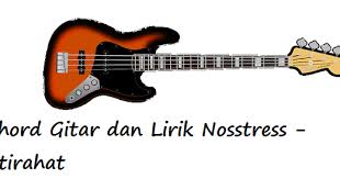 Check spelling or type a new query. Chord Kunci Gitar Nosstress Istirahat Calonpintar Com