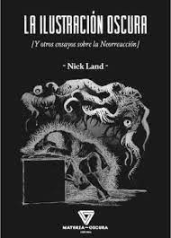 Libro La Ilustración oscura: Y otros ensayos sobre la Neorreacción De Nick  Land - Buscalibre