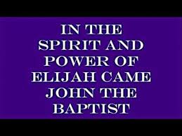 Image result for john the baptist came in the spirit of elijah
