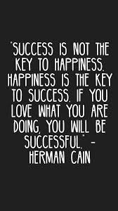 Success Is Not The Key To Happiness Happiness Is The Key To Success If You Love What You Are Doing You Will Be S Motivation App Inspirational Quotes Quotes