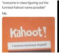 Similarly, the names also must be equally interesting. 25 Best Funny Kahoot Names Memes Show Up Memes Me And The Boys Memes Kahoot Names Memes