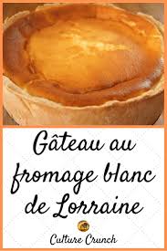 Gateau Au Fromage Blanc De Lorraine La Recette Facile Et Traditionnelle Culture Crunch Recette Facile Recettes De Cuisine Recette