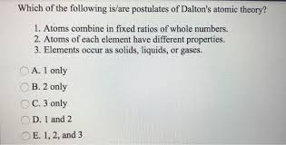 He was born in eagles field, england. Solved Which Of The Following Is Are Postulates Of Dalton Chegg Com