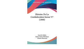 Download the free graphic resources in the form of png, eps, ai or psd. Amazon Fr Histoire De La Confederation Suisse V7 1840 De Muller Jean Glutz Blozheim Robert Monnard Charles Livres
