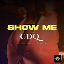 We have opened up doors for producers and distributors alike to. Cdq Show Me Lyrics Paroles Afrikalyrics