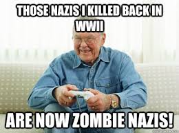 Those nazis i killed back in WWII are now zombie nazis! - Hip ...