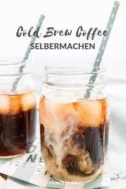 cold brew coffee einfach selber machen foodblog princess ch rezept essen und trinken eiskaffee selber machen kochen und backen rezepte