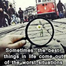  Sometimes The Best Things In Life Come Out In The Worst Situations Funny Life Lessons Quotes About Moving On New Quotes