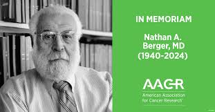 Nathan A. Berger, MD, an AACR member and founding director of what is now  the Case Comprehensive Cancer Center at Case Western Reserve University,  died June 14, 2024, at the age of