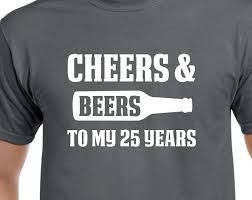 25th Birthday Birthday Gifts For 25 Year Old Man 25th Birthday Gift Cheers And Beers To My 25 Years Old 25th Birthday Shirt For Him Or Her 25th Birthday Ideas For Him 25th Birthday Gifts 25th Birthday Parties