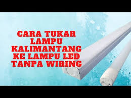 Kali ni ak nak kongsikan cara untuk wiring lampu led t8. Wn Cara Tukar Lampu Kalimantang Ke Led Tanpa Wiring