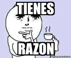 Meme Personalizado Tienes Razon 4562575