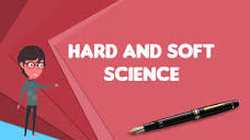 What is Hard and soft science?, Explain Hard and soft science ...
