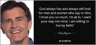 Chip Ingram quote: God always has and always will look for men and...