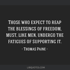 Those Who Expect To Reap The Blessings Of Freedom Must Like Men Undergo The Fatigues Of