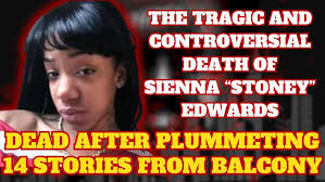 20 YR OLD WOMAN'S BODY PLUMMETED FROM THE 14TH FL BALCONY: The story of  SIENNA "Stoney" EDWARDS