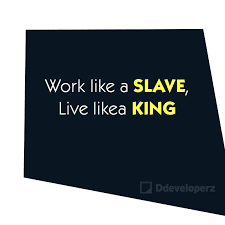 Ddeveloperz Work Like A Slave Live Like A King Facebook