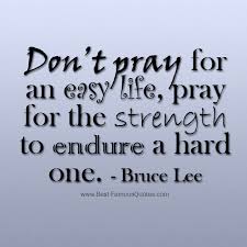 The images, quotes, stories and photography posted on this website are for informational and viewing purposes only and they are the property of the copyright holders. Don T Pray For An Easy Life Pray For The Strength To Endure A Hard One Bruce Lee Life Quotes Hard Quotes Motivational Quotes For Life