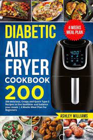 Maybe you would like to learn more about one of these? Diabetic Air Fryer Cookbook 200 Delicious Crispy And Quick Type 2 Recipes To Live Healthier And Balance Your Meals 4 Weeks Meal Plan For Beginners By Ashley Williams Paperback Barnes Noble