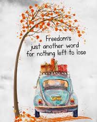Freedom S Just Another Word For Nothing Left To Lose Meme Pin By Alvin Laidlaw On Quotes In 2020 Art Quotes Inspirational Peace Flower Power Hippie