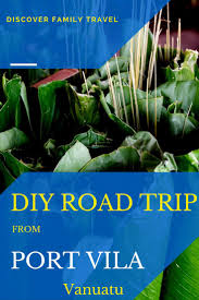 Do It Yourself Driving Tour From Port Vila Discover Family Travel Port Vila Vanuatu Port Vila Vila