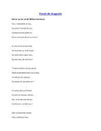 Eminescu selectează din natură anumite elemente pe care le foloseşte în poezia iubirii.în funcţie de aceste elemente, de prezenţa sau absenţa lor în natură, de tonalitatea sentimentului şi de imaginea iubitei, poezia de dragoste a lui mihai eminescu ia înfăţişarea atât a idilelor cât şi elegiilor erotice. Calameo Poezii De Dragoste