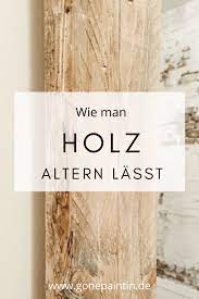 Den Treibholz Look Selber Machen Verwittertes Holz Diy Diy Deko Holz Verwittertes Holz