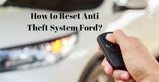 How To Reset Anti Theft System Ford Useful Guide To Reset It Best Diy Bedliner