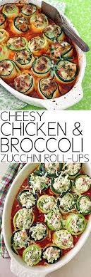 Cheesy Chicken Broccoli Zucchini Roll Ups Chicken Zucchini Zucchini Rolls Meals Involving Chicken Healthy Eating Recipes