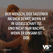 Der Mensch Der Tagsuber An Dich Denkt Wenn Er In Gesellschaft Ist Und Nicht Nur Nachts Wenn Er Einsam Ist Der Visual Statements Zitate Nach Emotionen Spruche Zitate Spruche